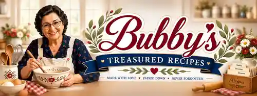 Bubby’s Treasured Recipes — made with love, passed down, never forgotten